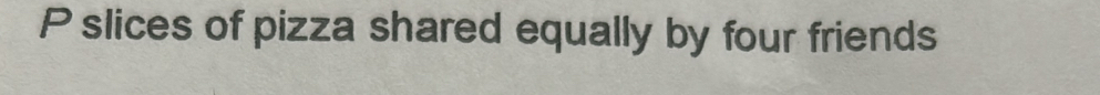 slices of pizza shared equally by four friends