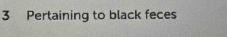 Pertaining to black feces