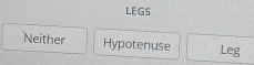 LEGS
Neither Hypotenuse Leg