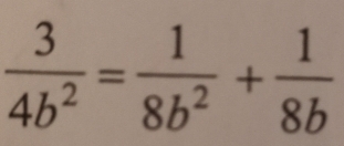  3/4b^2 = 1/8b^2 + 1/8b 