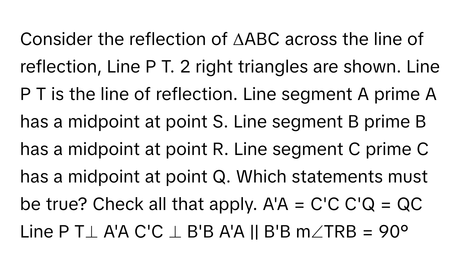 Solved: Consider the reflection of ΔABC across the line of reflection ...