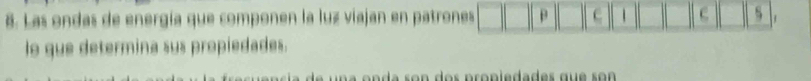 Las ondas de energía que componen la luz viajan en patrones p c 1 c s 
lo que determina sus propiedades. 
u n a o n d a s o n d o s p ro p iedades que so n