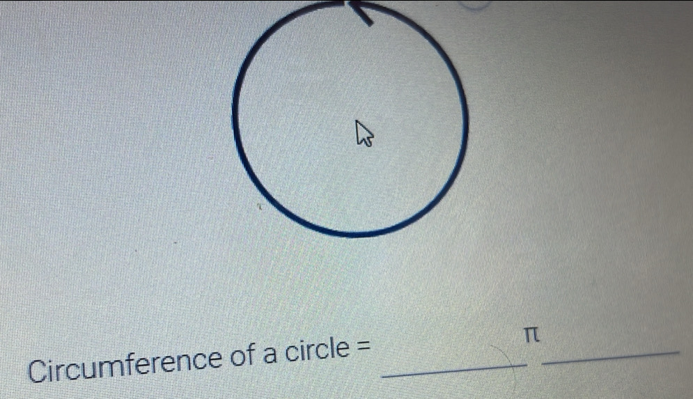 Circumference of a circle =_ 
_
π