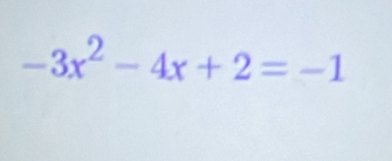 -3x^2-4x+2=-1