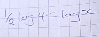 1/2log 4=log x