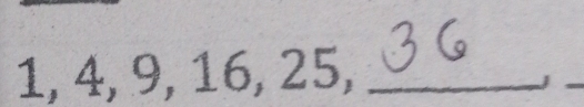 1, 4, 9, 16, 25,_ 
_J