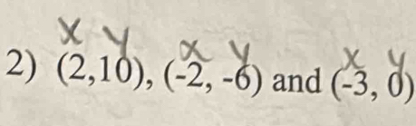 (2,10), (-2,-6) and (-3,0)