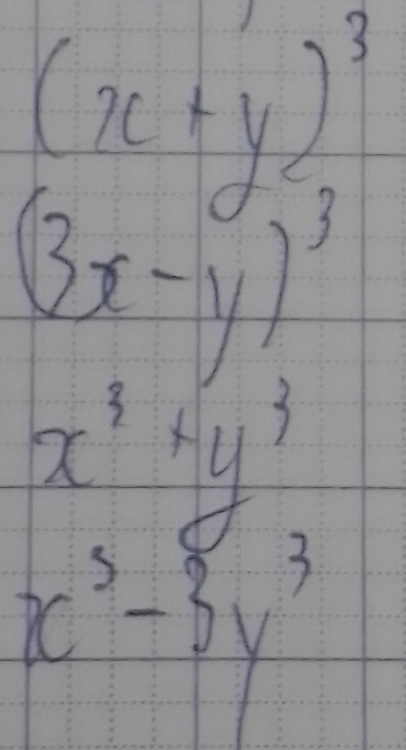 (x+y)^3
(3x-y)^3
x^3+y^3
x^3-3y^3