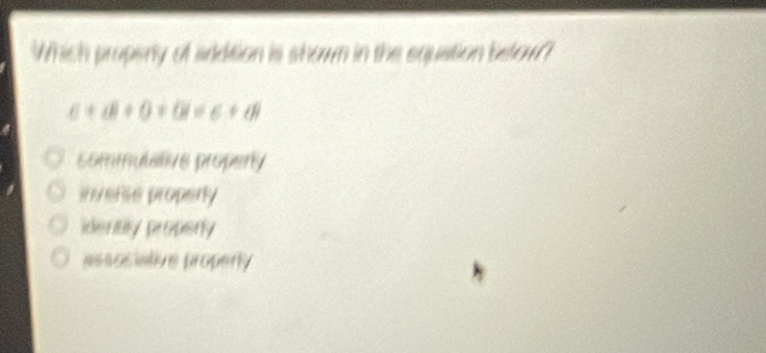 Which propeny of sddition is shown in the equation below?
6+d+0+0+0=6+d
comtve properly
inveRse properly
idently properly
associative properly