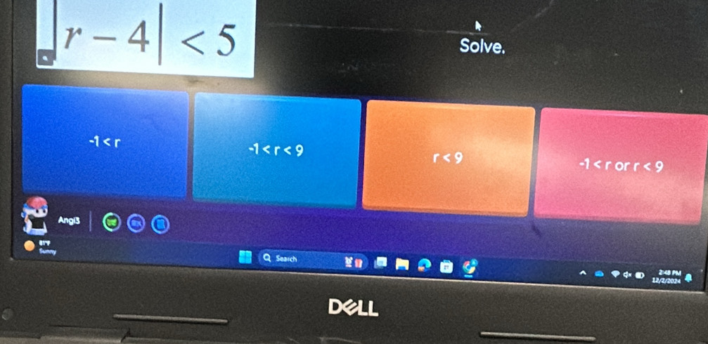 r-4|<5</tex> 
Solve.
|
-1
r<9</tex>
-1 or r<9</tex> 
Angi3
orf
Sunm Search
DeLL