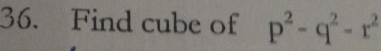 Find cube of p^2-q^2-r^2