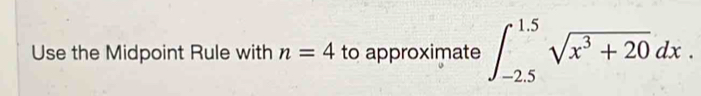 Use the Midpoint Rule with n=4 to approximate ∈t _(-2.5)^(1.5)sqrt(x^3 ...
