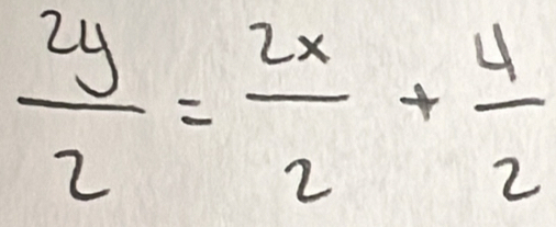  2y/2 = 2x/2 + 4/2 