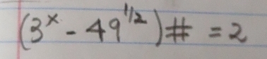 (3^x-49^(1/2))# =2