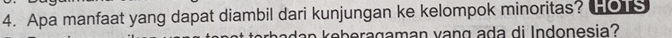 Apa manfaat yang dapat diambil dari kunjungan ke kelompok minoritas? Ho1s 
b g am an van g a di Indonesia?