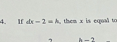 If dx-2=h , then x is equal to
h-2