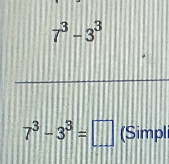 7^3-3^3
7^3-3^3=□ (Simpli