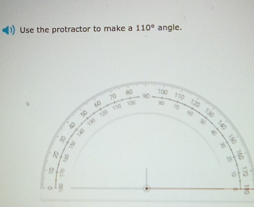 Use the protractor to make a 110° angle.