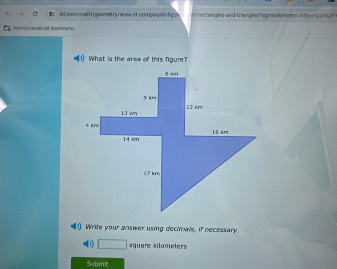 th-rectangles-and-triangles?signtrRedirect=https%3A%2F 
myman lausd net bookmarks 
What is the area of this figure? 
Write your answer using decimals, if necessary. 
) □ square kilometers
Submit