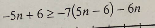 -5n+6≥ -7(5n-6)-6n