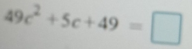 49c^2+5c+49=□