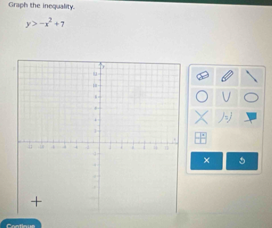 Graph the inequality.
y>-x^2+7
1x
× 5 
Contique