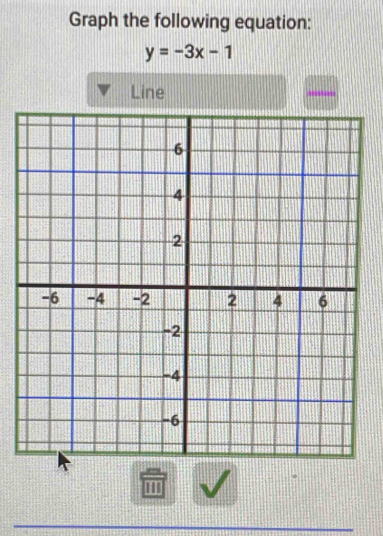 Graph the following equation:
y=-3x-1
Line