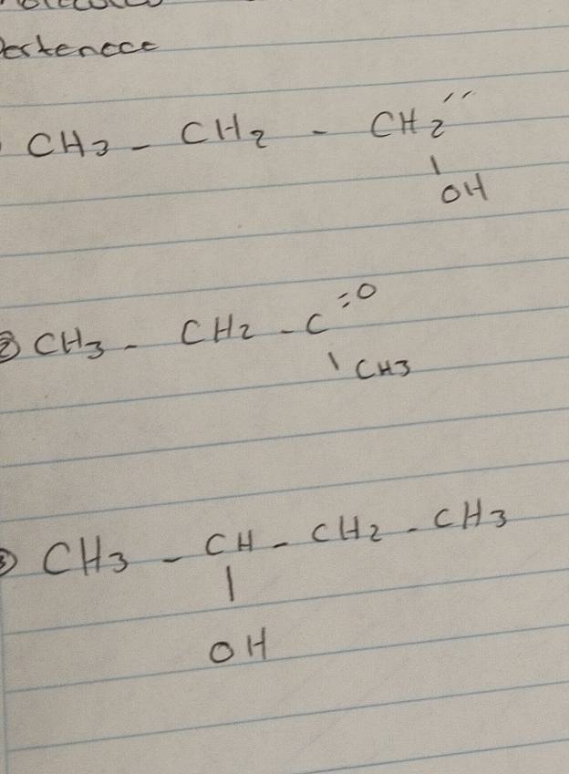 Dectencce
CH_2-CH_2-CH_2=CH_6
② CH_3-CH_2-C=0
1cH3
CH_3-beginbmatrix H-CH_2-CH_3 OHendbmatrix