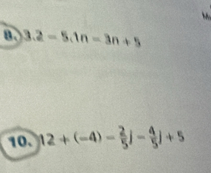 3.2-5.1n=3n+5
10. |12+(-4)- 2/5 |- 4/5 |+5