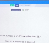 √ 10 90 Summars 
Bindemn' sichs: 201 
What number is 24.5% smaller than 68? 
Give your answer as a decimal,