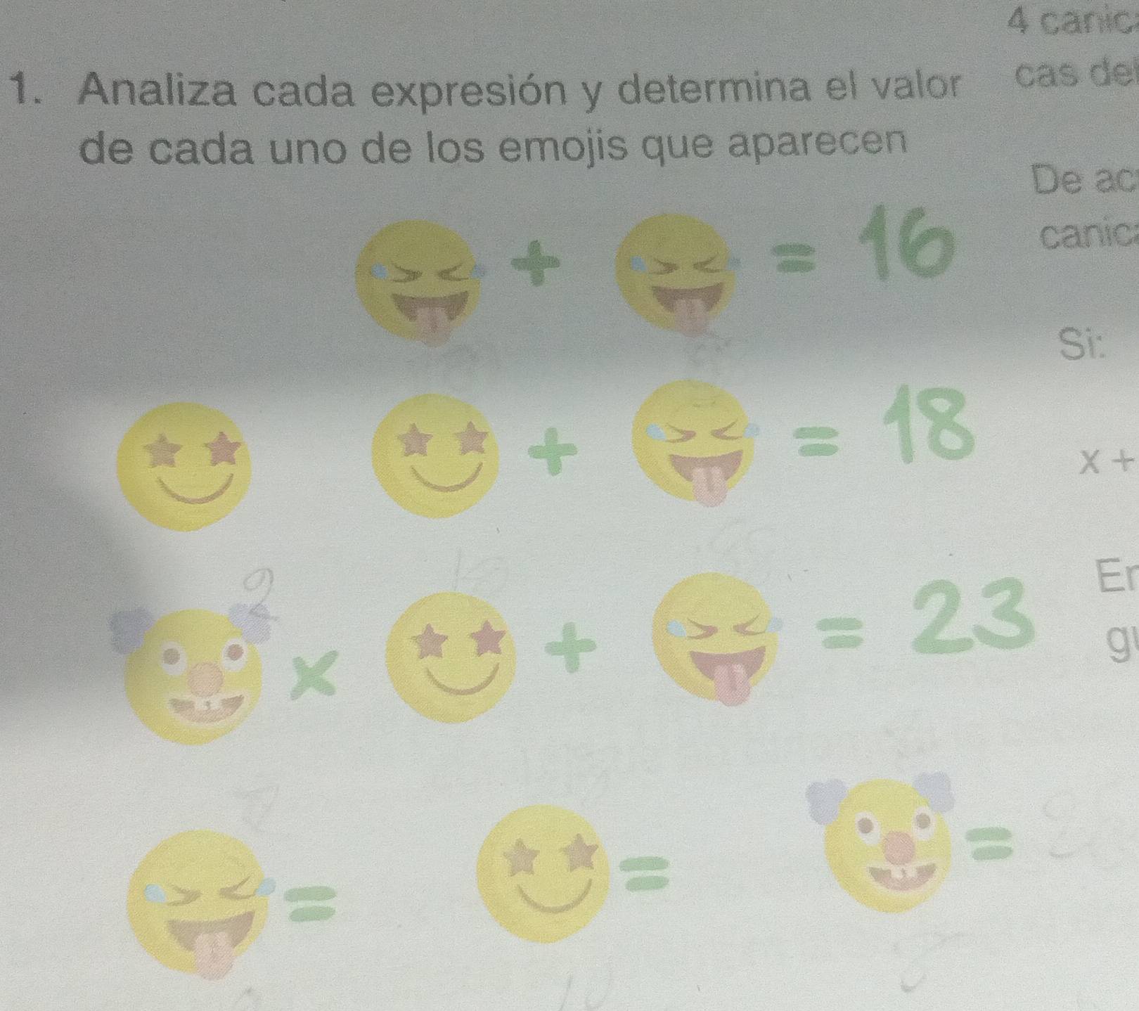 canic
1. Analiza cada expresión y determina el valor cas del
de cada uno de los emojis que aparecen
De ac
2x+1
=16
canic
Si:
□
=18
x+
X
+
=23 Er
g
=
=