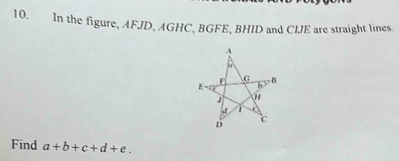 In the figure, AFJD, AGHC, BGFE, BHID and CIJE are straight lines. 
Find a+b+c+d+e.