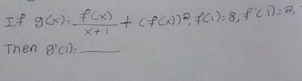 If g(x)= f(x)/x+1 +(f(x))^2, f(1)=8, f'(1)=2, 
Then g'(1)=_ 