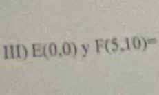 11I) E(0,0) y F(5,10)=