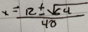 x= 12± sqrt(64)/48 