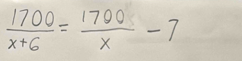  1700/x+6 = 1700/x -7