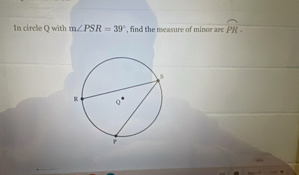 In circle Q with m∠ PSR=39° , find the measure of minor arc widehat PR·