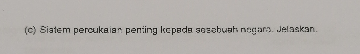 Sistem percukaian penting kepada sesebuah negara. Jelaskan.