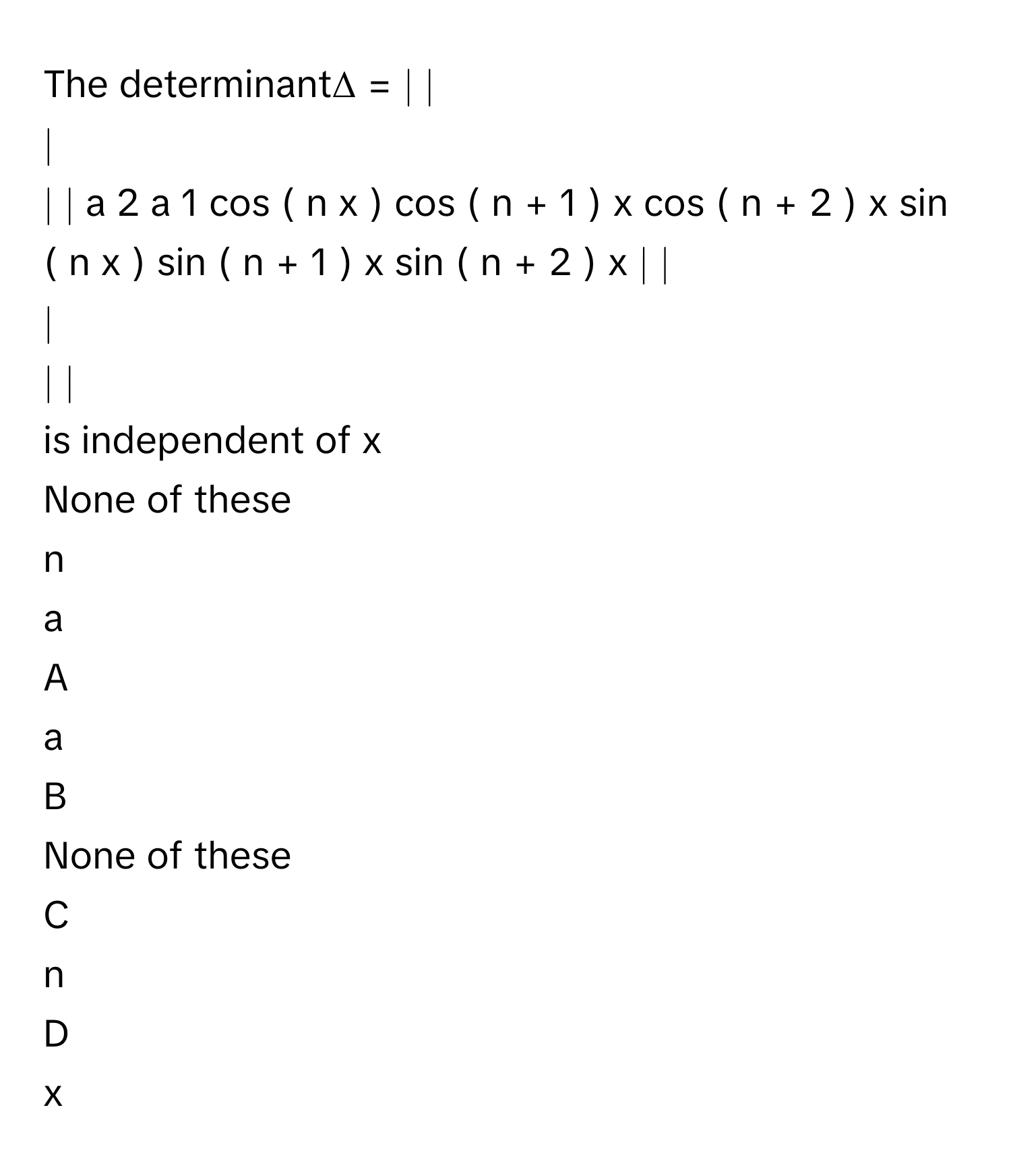 Solved: The determinantΔ = ∣ ∣ ∣ ∣ ∣ a 2 a 1 cos ( n x ) cos ( [Math]