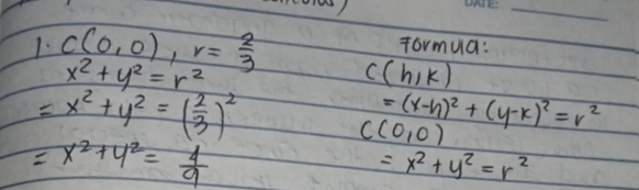 Tormua: 
1. C(0,0), r= 2/3  c(h,k)
x^2+y^2=r^2
=x^2+y^2=( 2/3 )^2
=(x-h)^2+(y-k)^2=r^2
=x^2+y^2= 4/9 
C(0,0)
=x^2+y^2=r^2