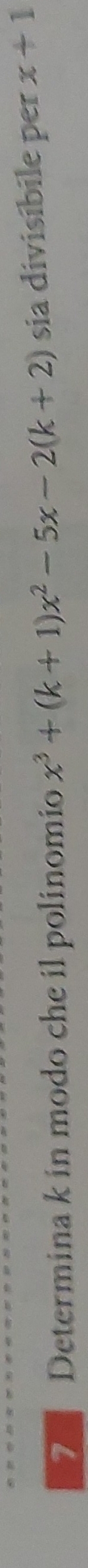 Determina k in modo che il polinomio x^3+(k+1)x^2-5x-2(k+2) sia divisíbile per x+1