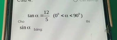 Cho tan alpha = 12/5 (0° <90°)
thì
sin alpha bāng: