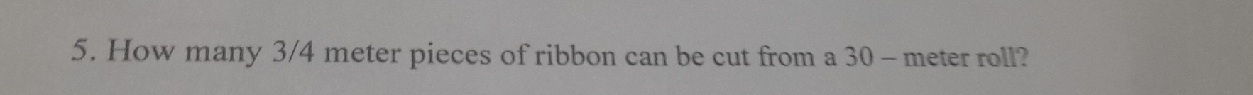 How many 3/4 meter pieces of ribbon can be cut from a 30 - meter roll?
