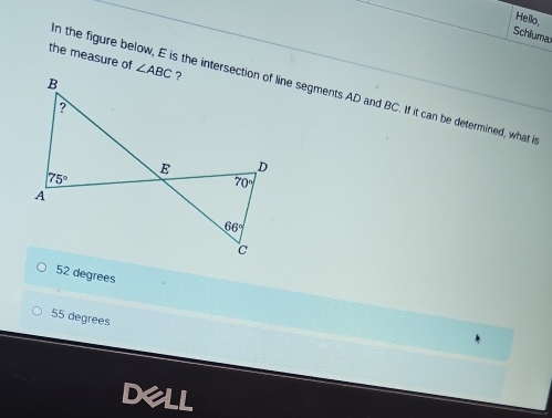 Hello,
Schiluma
the measure of 
in the figure below, E is the intersection of line segments AD and BC. If it can be determined, what i
52 degrees
55 degrees