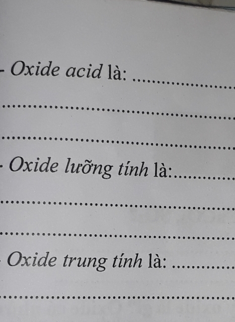 Oxide acid là: 
_ 
_ 
Oxide lưỡng tính là:_ 
_ 
_ 
Oxide trung tính là:_ 
_