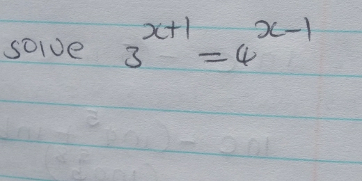 soive 3^(x+1)=4^(x-1)