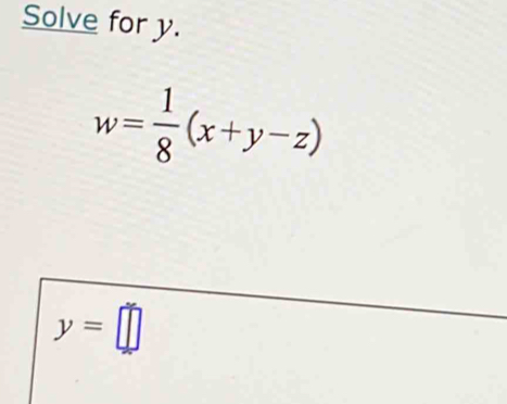 Solve for y.
w= 1/8 (x+y-z)
y=□