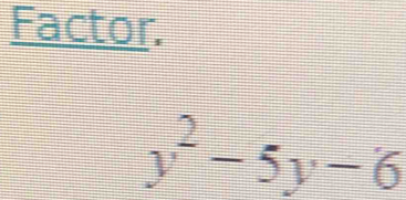 Factor.
y^2-5y-6