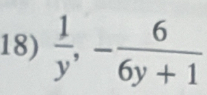  1/y , - 6/6y+1 