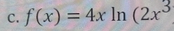 f(x)=4xln (2x^3